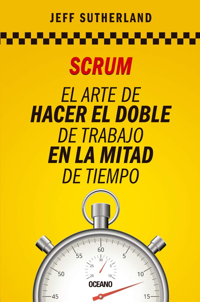 Scrum El arte de hacer el doble de trabajo en la mitad de tiempo